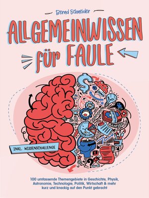 cover image of Allgemeinwissen für Faule--100 umfassende Themengebiete in Geschichte, Physik, Astronomie, Technologie, Kultur, Politik, Wirtschaft & vielem mehr kurz und knackig auf den Punkt gebracht--inkl. Quiz